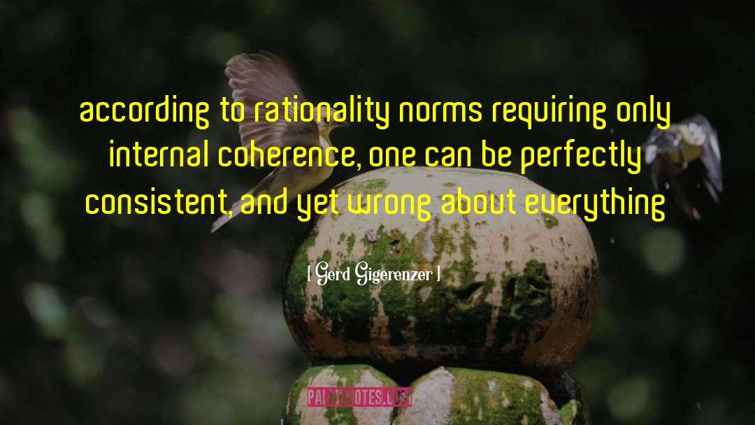 Gerd Gigerenzer Quotes: according to rationality norms requiring