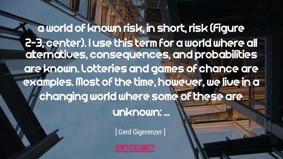 Gerd Gigerenzer Quotes: a world of known risk,