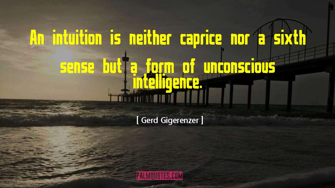 Gerd Gigerenzer Quotes: An intuition is neither caprice