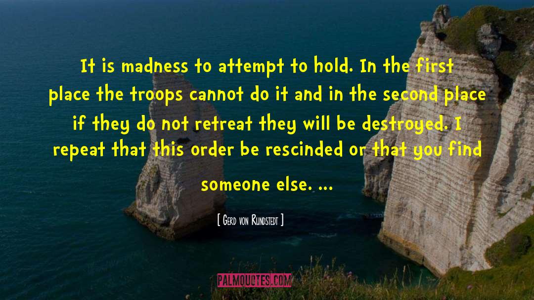 Gerd Von Rundstedt Quotes: It is madness to attempt