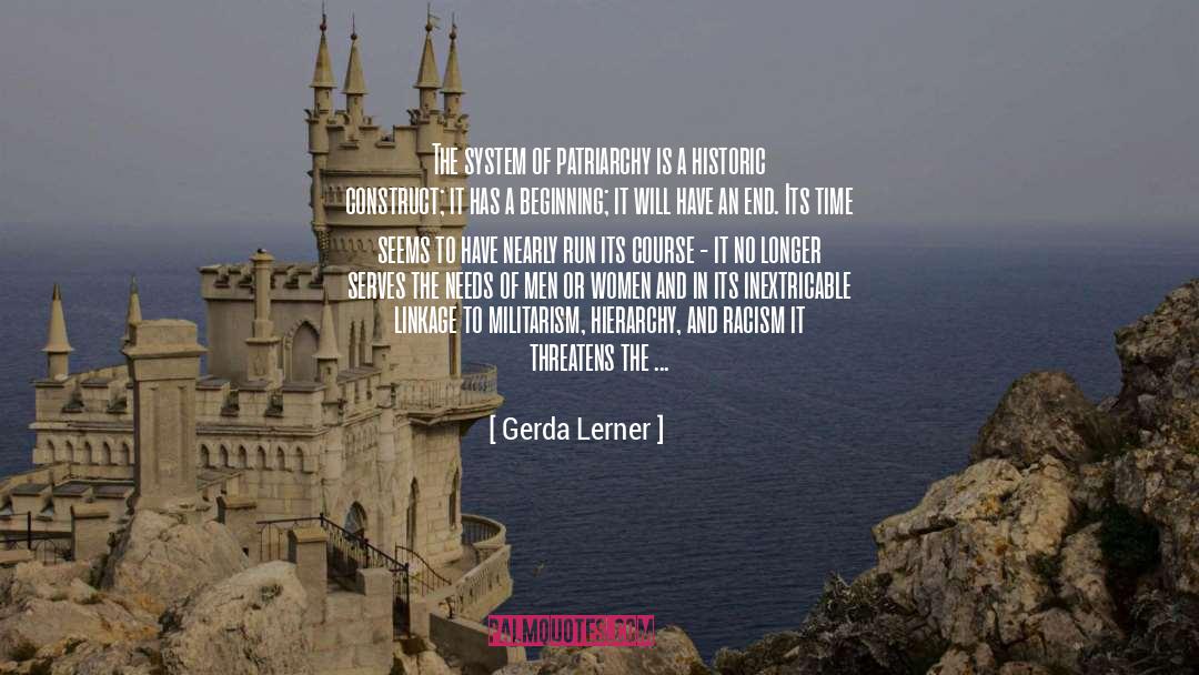Gerda Lerner Quotes: The system of patriarchy is