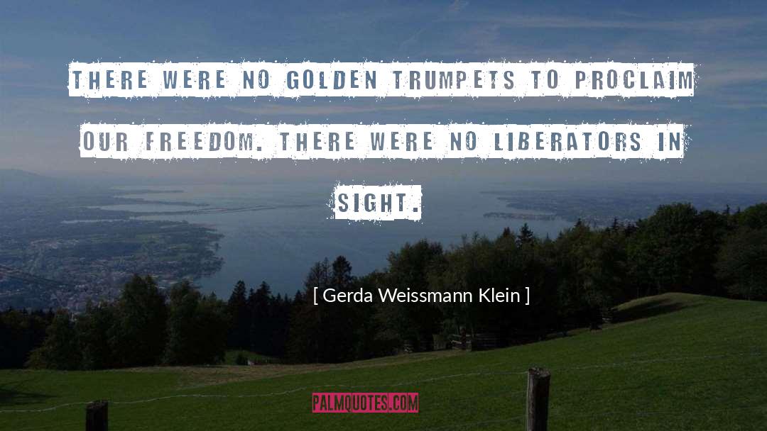 Gerda Weissmann Klein Quotes: There were no golden trumpets