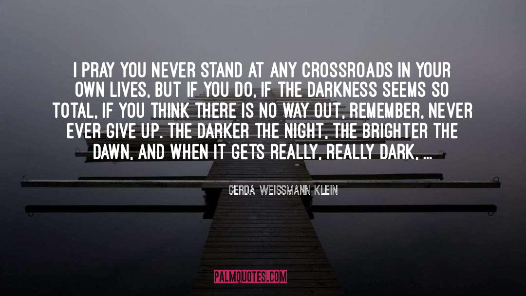 Gerda Weissmann Klein Quotes: I pray you never stand