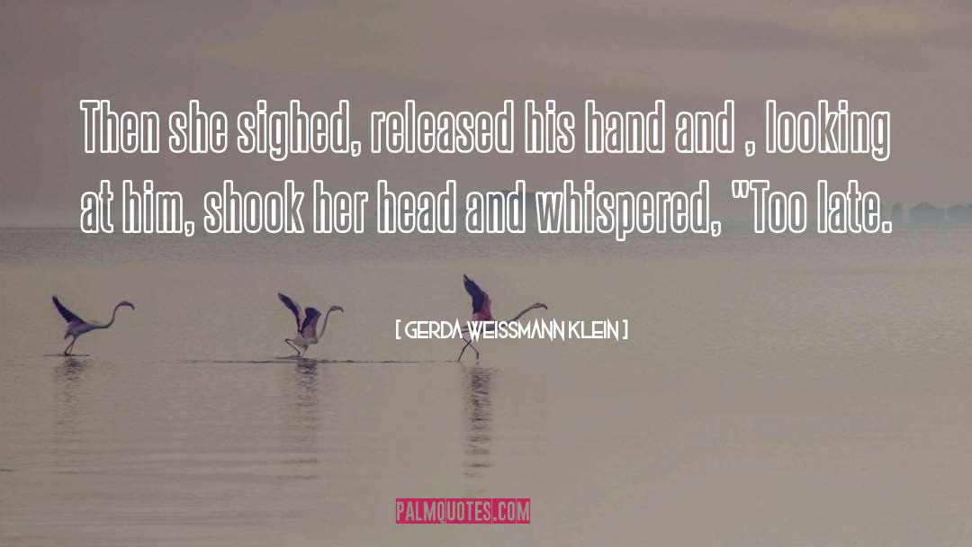 Gerda Weissmann Klein Quotes: Then she sighed, released his