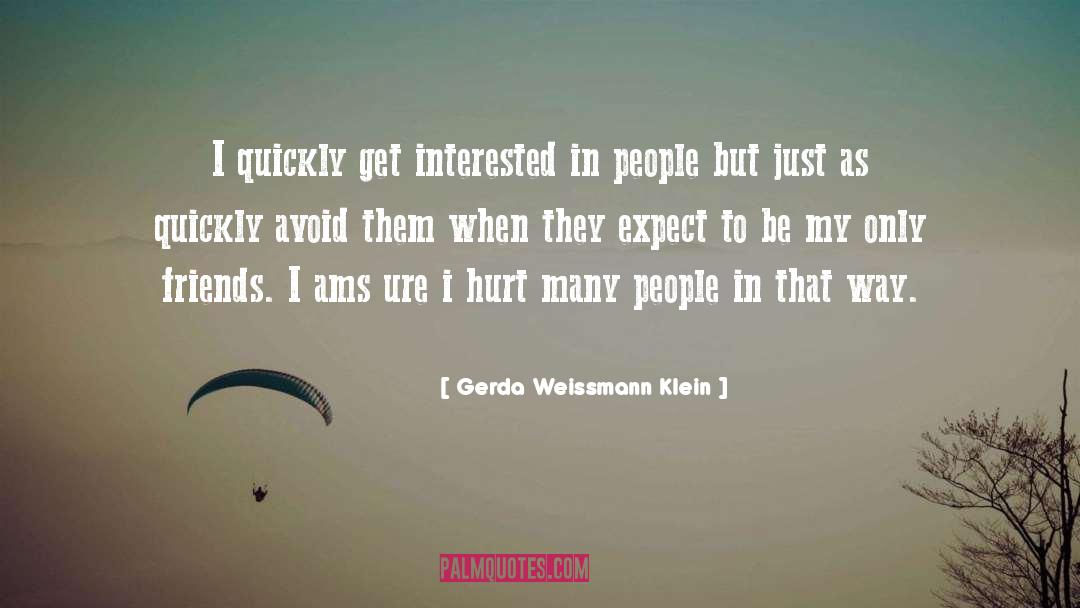 Gerda Weissmann Klein Quotes: I quickly get interested in