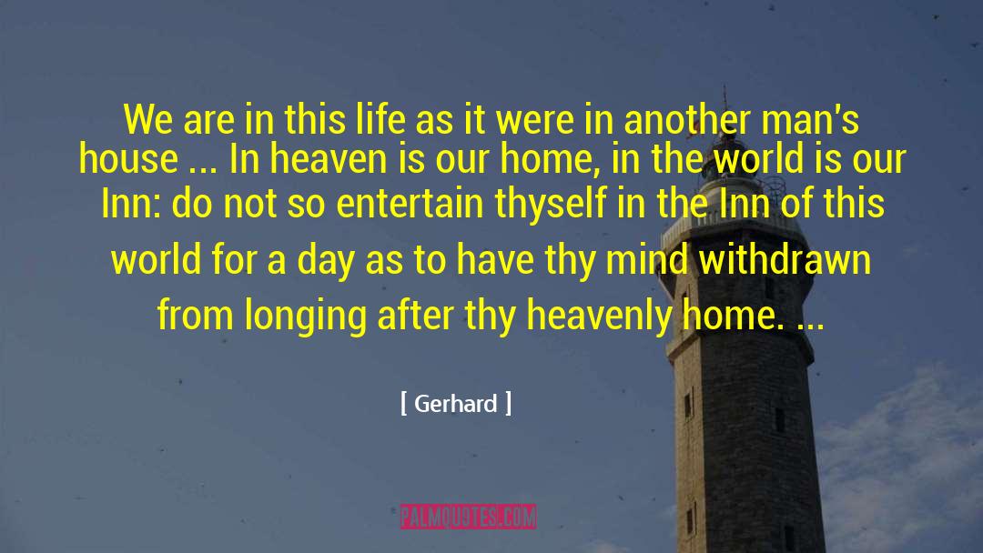 Gerhard Quotes: We are in this life