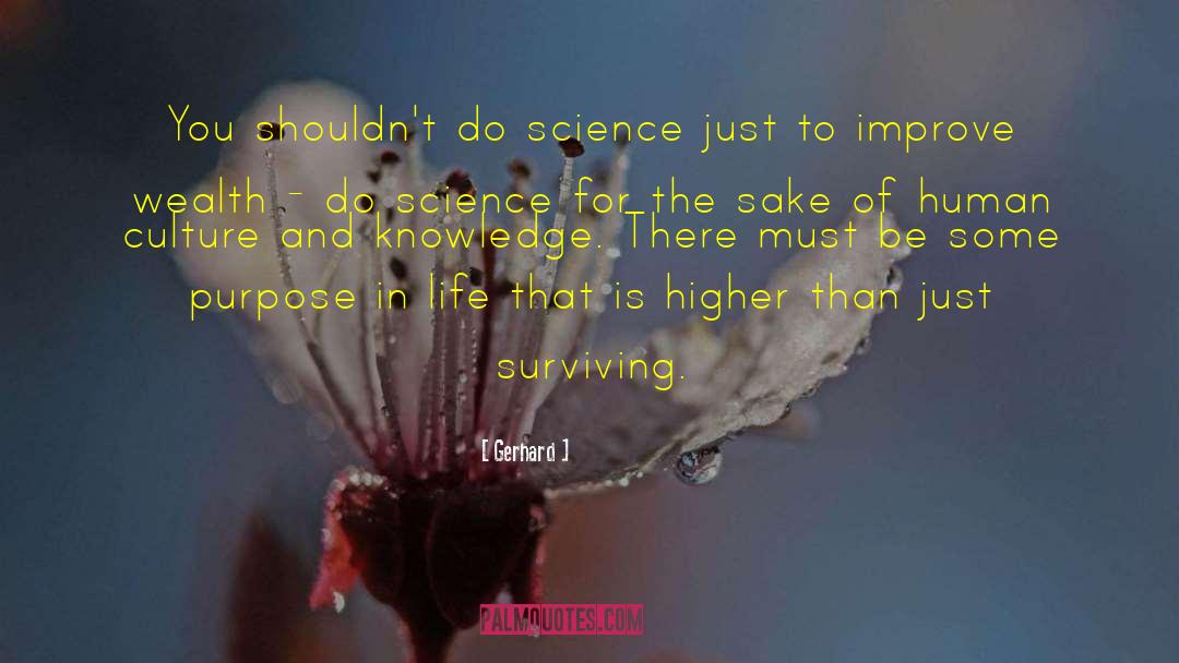 Gerhard Quotes: You shouldn't do science just
