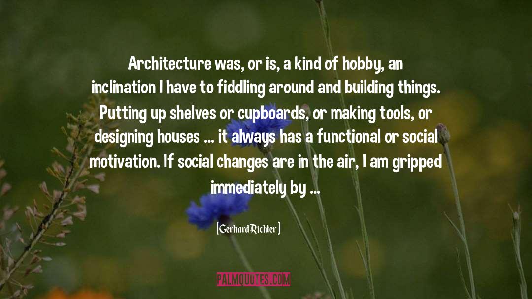 Gerhard Richter Quotes: Architecture was, or is, a