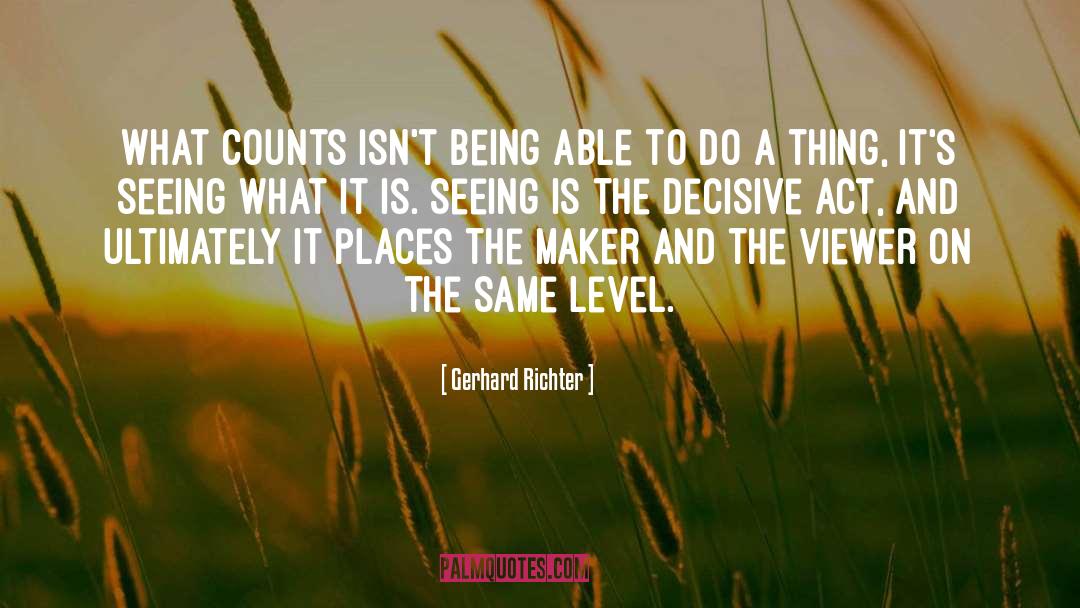 Gerhard Richter Quotes: What counts isn't being able