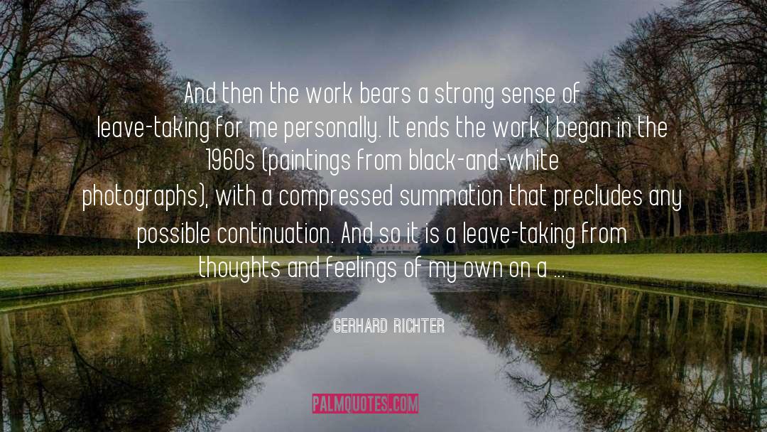 Gerhard Richter Quotes: And then the work bears