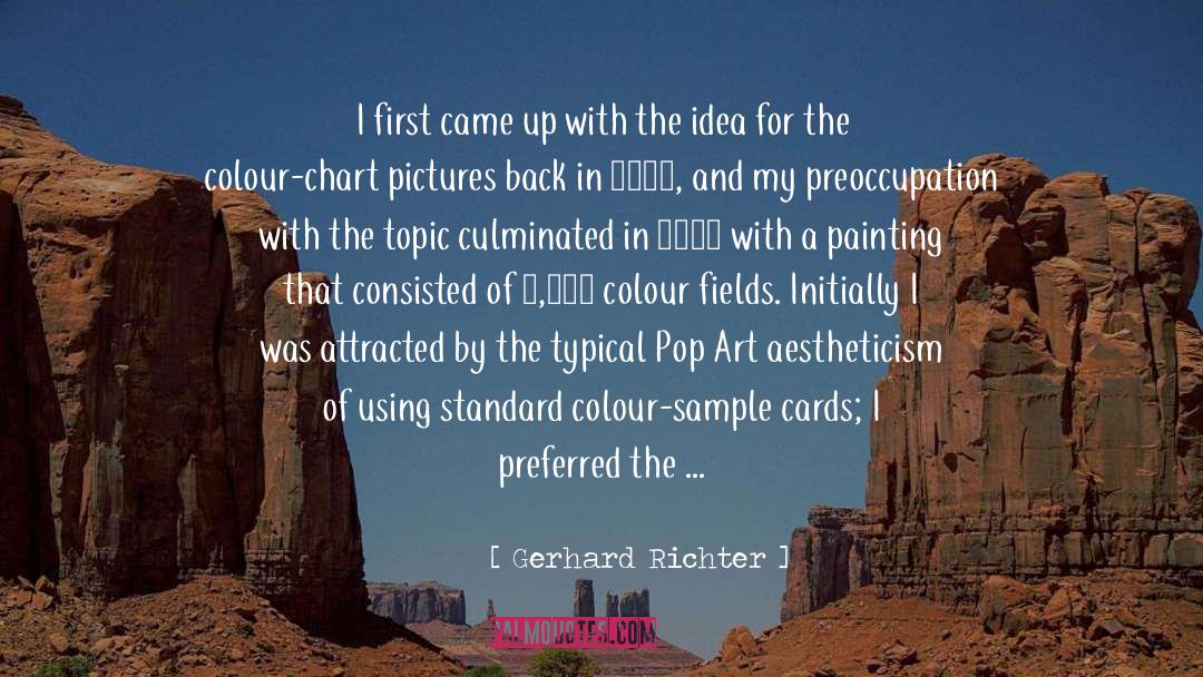 Gerhard Richter Quotes: I first came up with