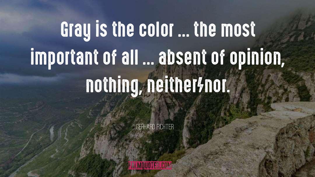 Gerhard Richter Quotes: Gray is the color ...