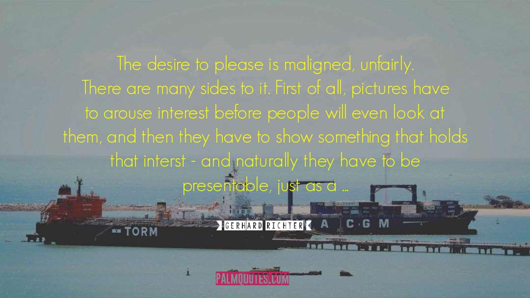 Gerhard Richter Quotes: The desire to please is