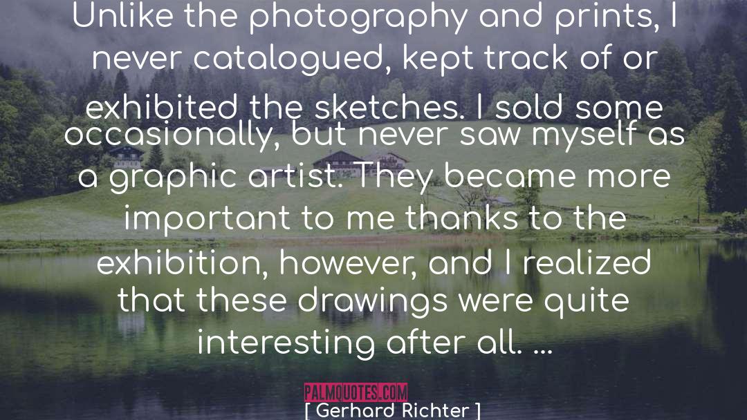 Gerhard Richter Quotes: Unlike the photography and prints,