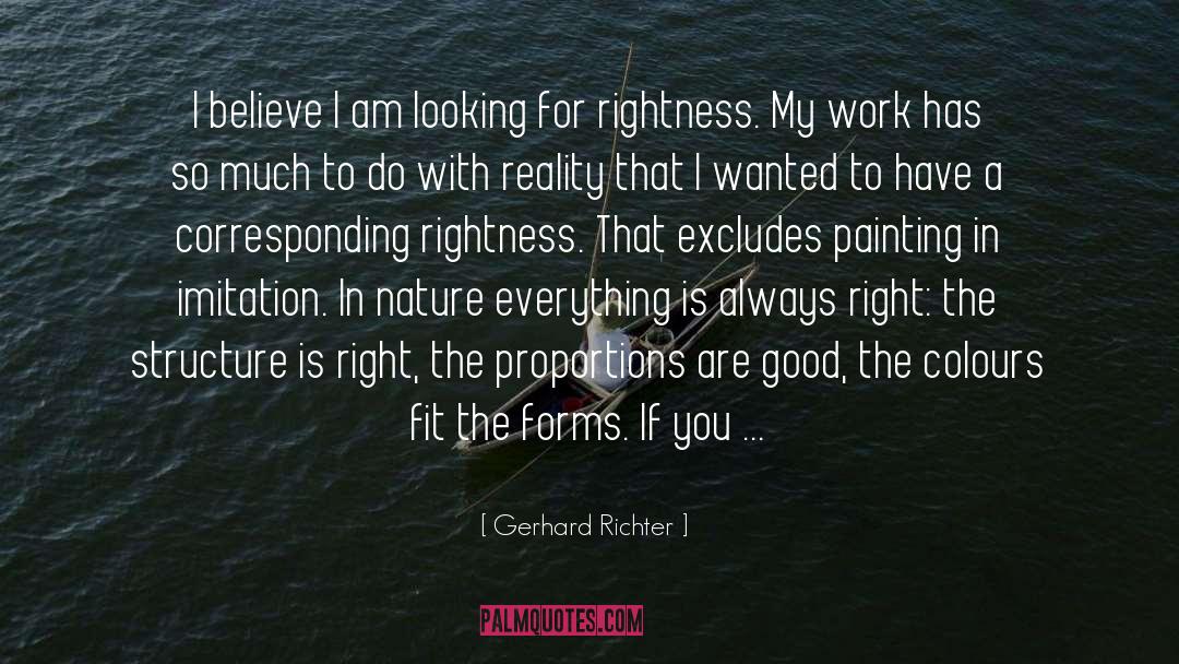 Gerhard Richter Quotes: I believe I am looking