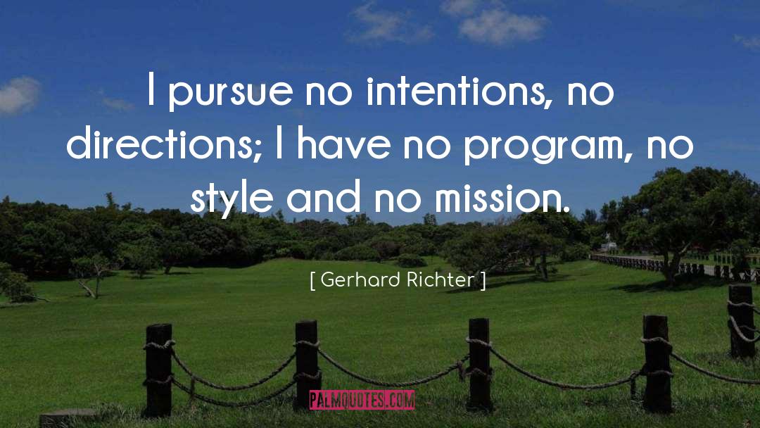 Gerhard Richter Quotes: I pursue no intentions, no