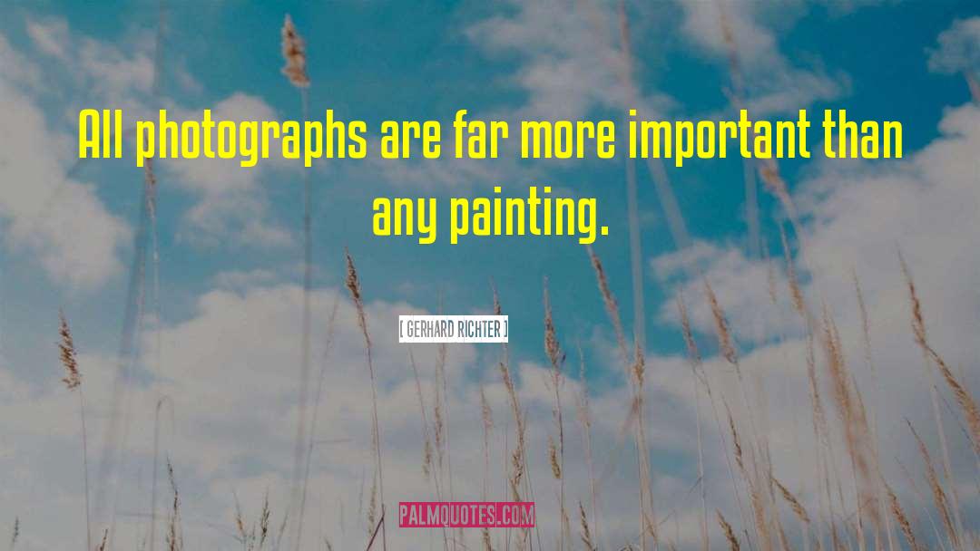 Gerhard Richter Quotes: All photographs are far more