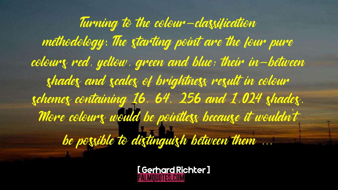 Gerhard Richter Quotes: Turning to the colour-classification methodology: