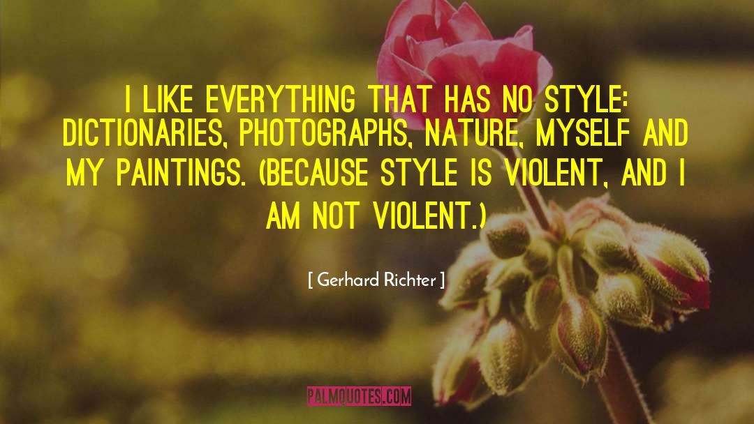 Gerhard Richter Quotes: I like everything that has