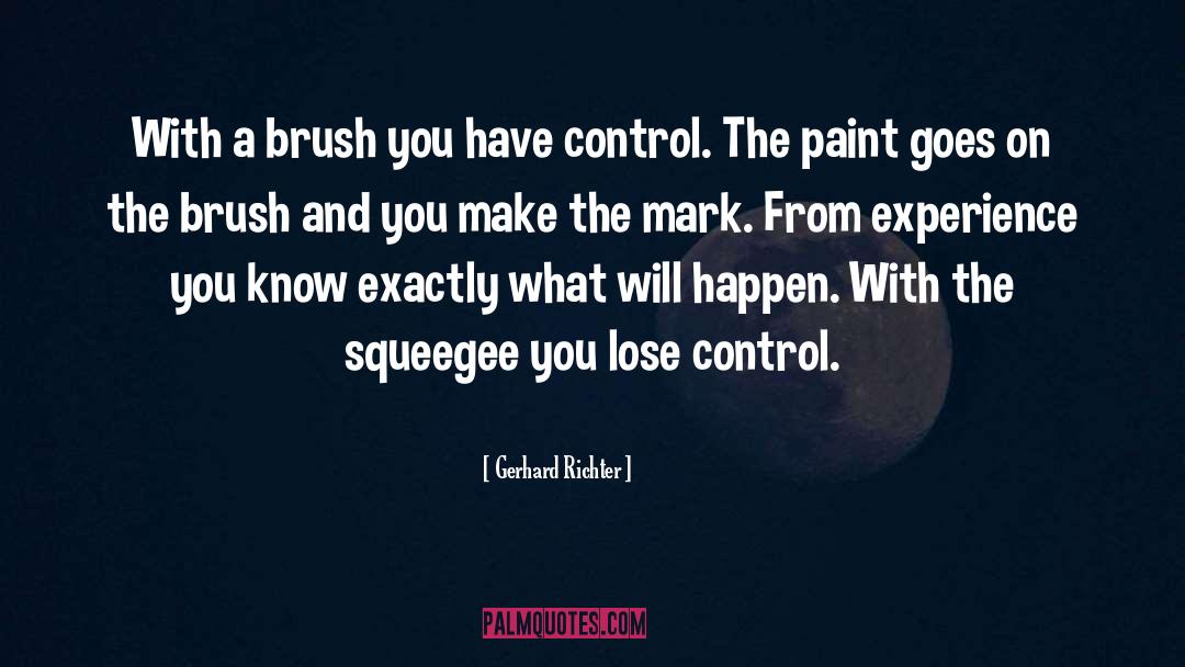 Gerhard Richter Quotes: With a brush you have