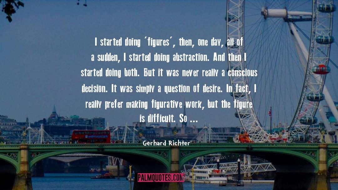 Gerhard Richter Quotes: I started doing 'figures', then,