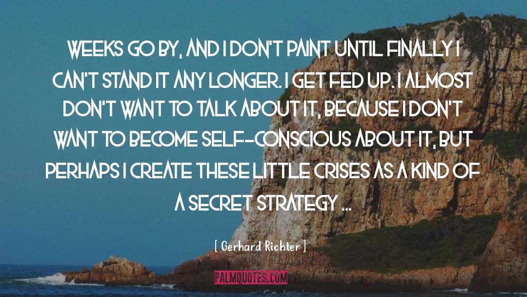 Gerhard Richter Quotes: Weeks go by, and I