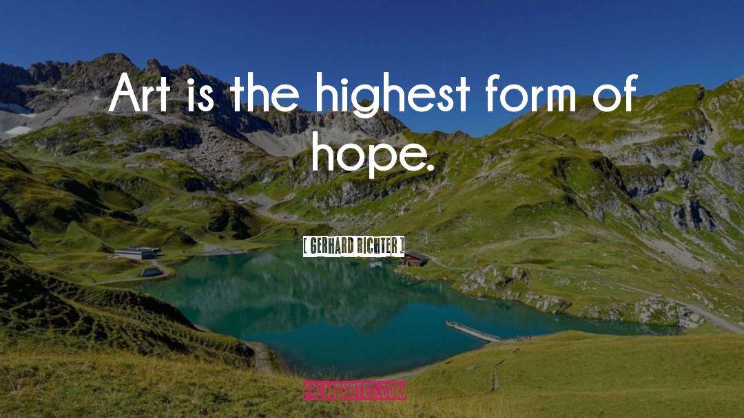 Gerhard Richter Quotes: Art is the highest form