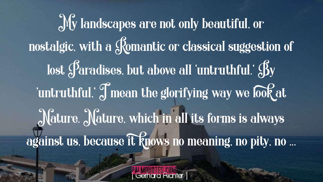 Gerhard Richter Quotes: My landscapes are not only