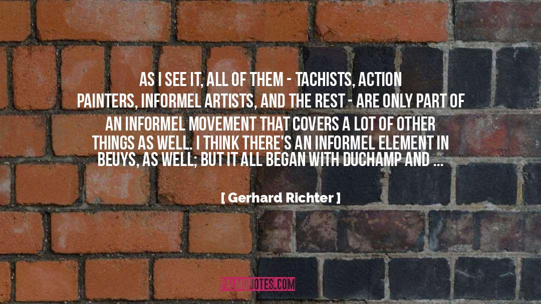 Gerhard Richter Quotes: As I see it, all