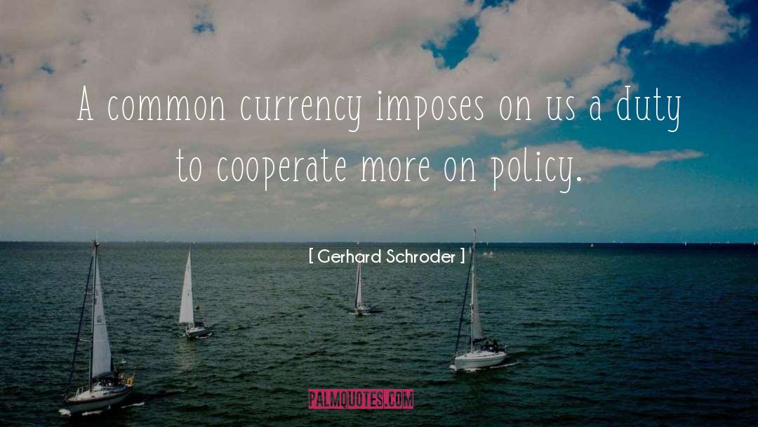 Gerhard Schroder Quotes: A common currency imposes on