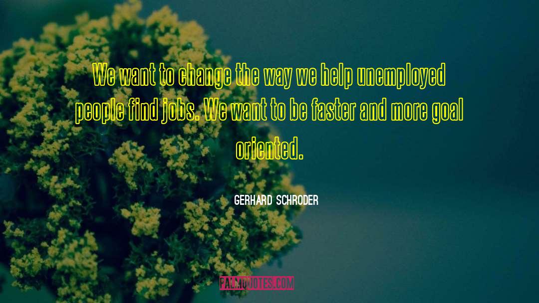 Gerhard Schroder Quotes: We want to change the