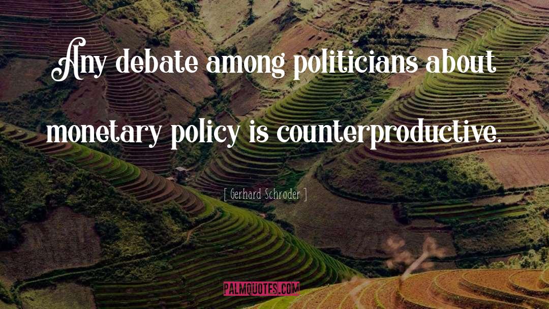 Gerhard Schroder Quotes: Any debate among politicians about