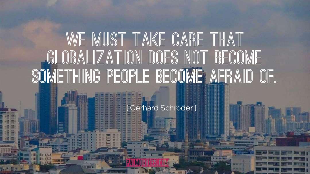 Gerhard Schroder Quotes: We must take care that
