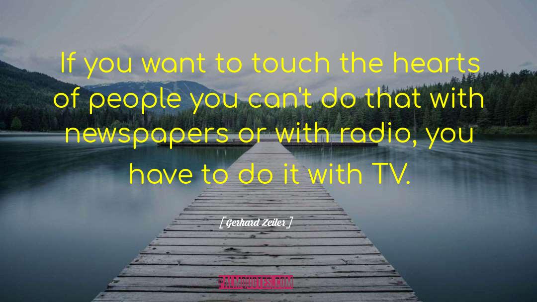 Gerhard Zeiler Quotes: If you want to touch