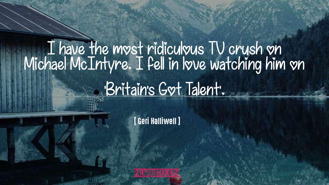 Geri Halliwell Quotes: I have the most ridiculous