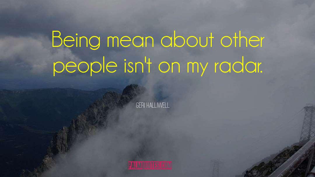 Geri Halliwell Quotes: Being mean about other people