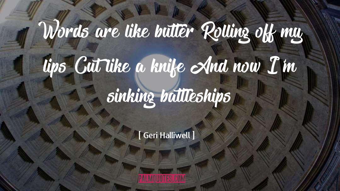 Geri Halliwell Quotes: Words are like butter Rolling