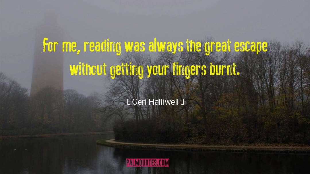 Geri Halliwell Quotes: For me, reading was always