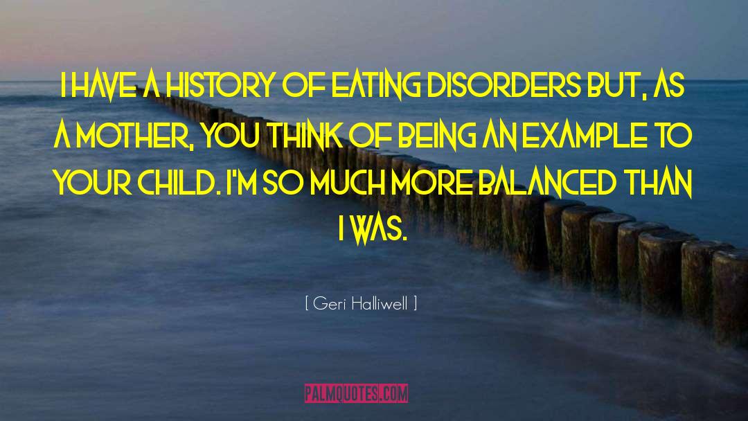 Geri Halliwell Quotes: I have a history of