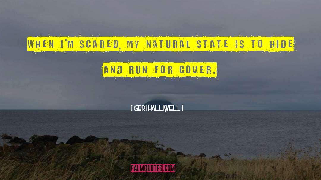 Geri Halliwell Quotes: When I'm scared, my natural