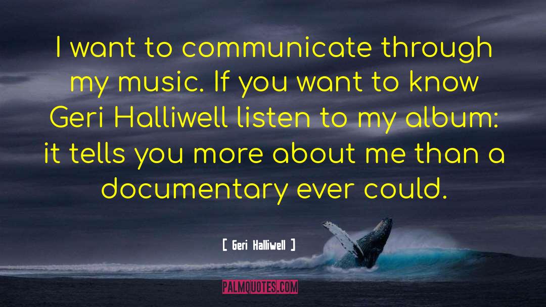 Geri Halliwell Quotes: I want to communicate through