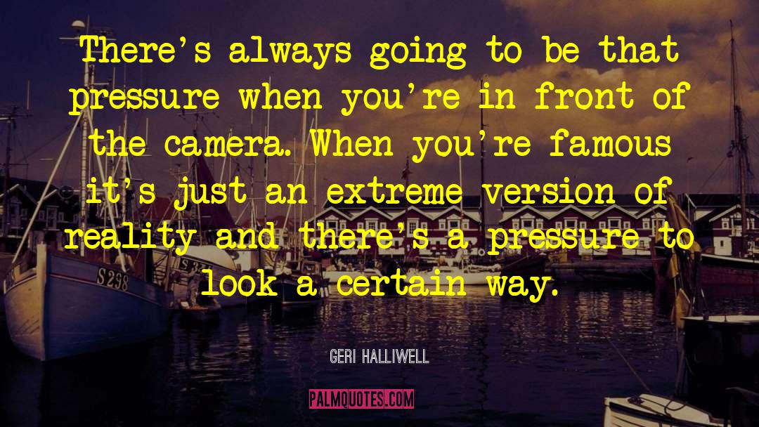 Geri Halliwell Quotes: There's always going to be