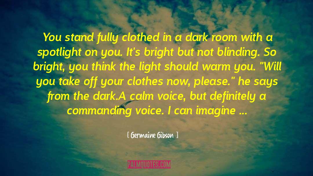 Germaine Gibson Quotes: You stand fully clothed in