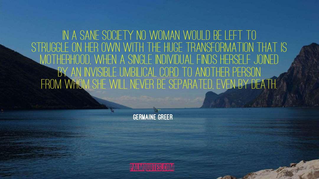 Germaine Greer Quotes: In a sane society no