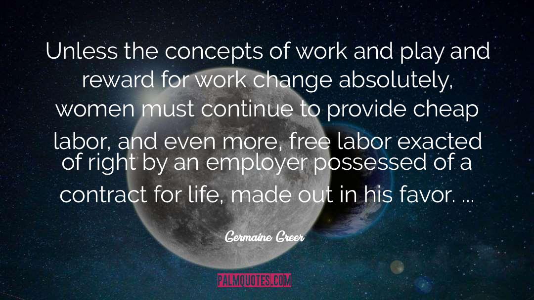 Germaine Greer Quotes: Unless the concepts of work