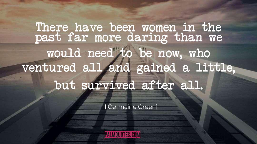 Germaine Greer Quotes: There have been women in
