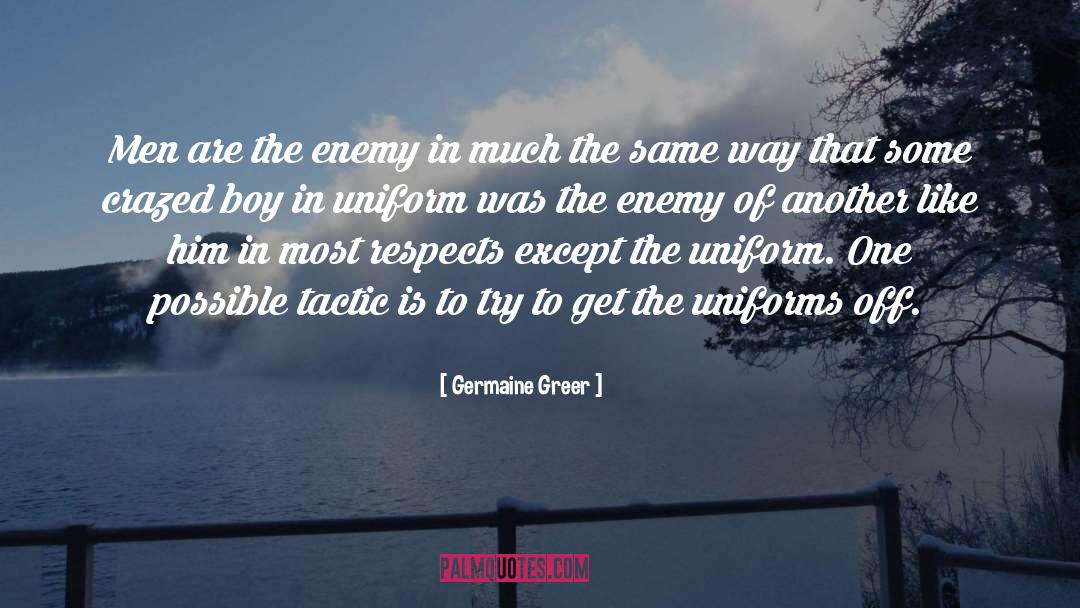 Germaine Greer Quotes: Men are the enemy in