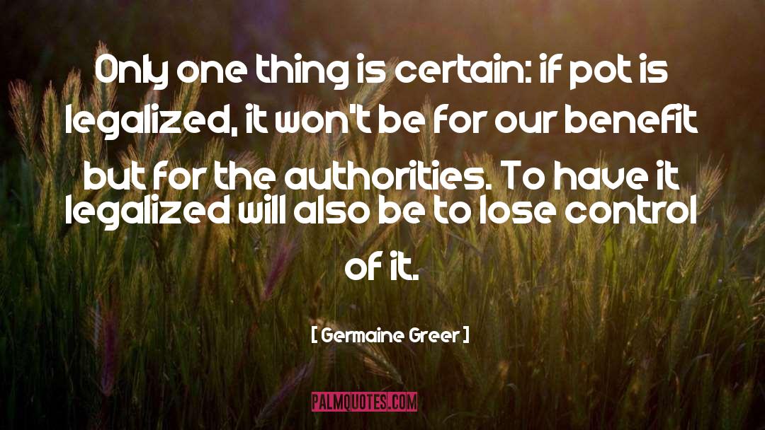 Germaine Greer Quotes: Only one thing is certain: