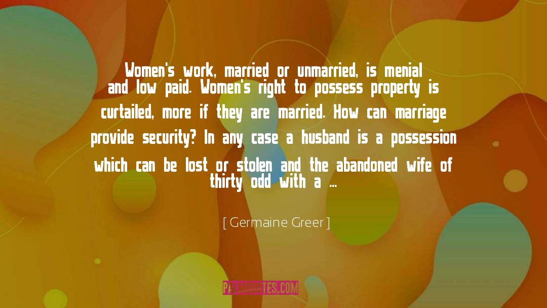 Germaine Greer Quotes: Women's work, married or unmarried,