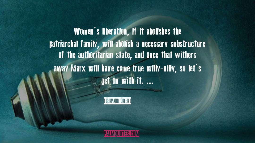 Germaine Greer Quotes: Women's liberation, if it abolishes